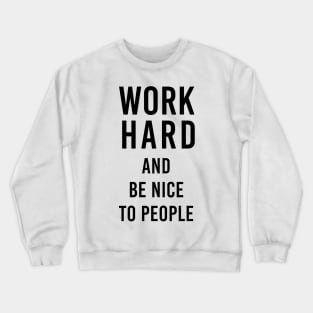 Work hard and be nice to people Crewneck Sweatshirt